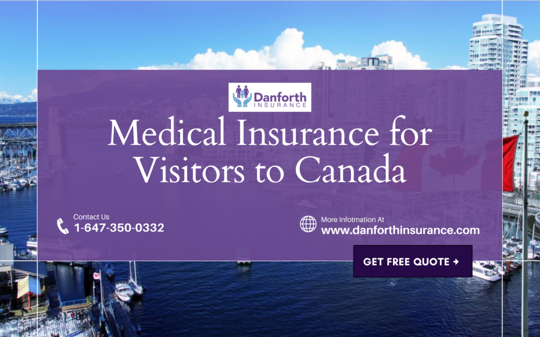 Pick The Best Medical Insurance for Visitors to Canada with Danforth Insurance